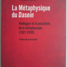 La Metaphysique du Dasein. Heidegger et la possibilite de la metaphysique (1927-1930) – Francois Jaran