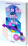 Cel de Sus, Spațiu și Mine - Paperback brosat - Mircea Gheorghe - Pavcon