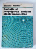 Edmond Nicolau - Radiatia si propagarea undelor electromagnetice