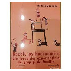 Bazele psihodinamice ale terapiilor experientiale de grup si de familie - Denisa Godeanu