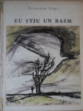 EU STIU UN BASM-OCTAVIAN GOGA