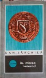 IO, Mircea Voievod - Dan Tarchila, Piesa Teatru, 1971, Editura Militara, Romana, 109 pagini