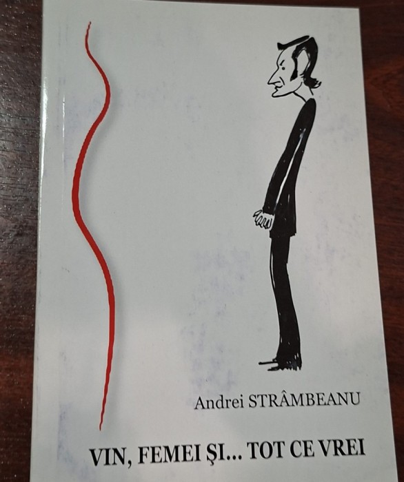 Str&acirc;mbeanu, Andrei : Vin, femei şi... tot ce vrei