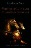 Virtuţile şi calea către cunoaşterea superioară - Paperback brosat - Hans-J&uuml;rgen Pingel - Univers Enciclopedic