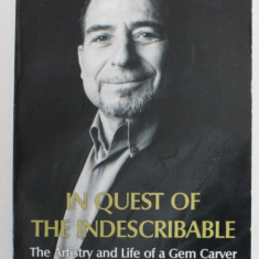 IN QUEST OF THE INDESCRIBABLE - THE ARTISTRY AND LIFE OF A GEM CARVER by GLENN LEHRER , 2016