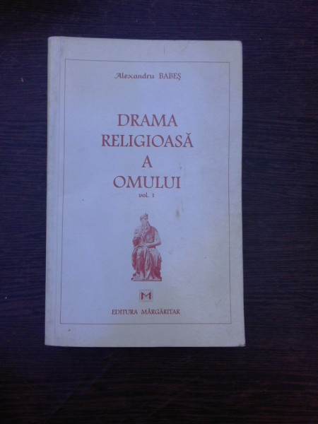 Drama religioasa a omului - Alexandru Babes vol.I