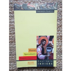 Laurentiu Dumitru - Postul, spovedania, impartasania. Pasi spre inviere