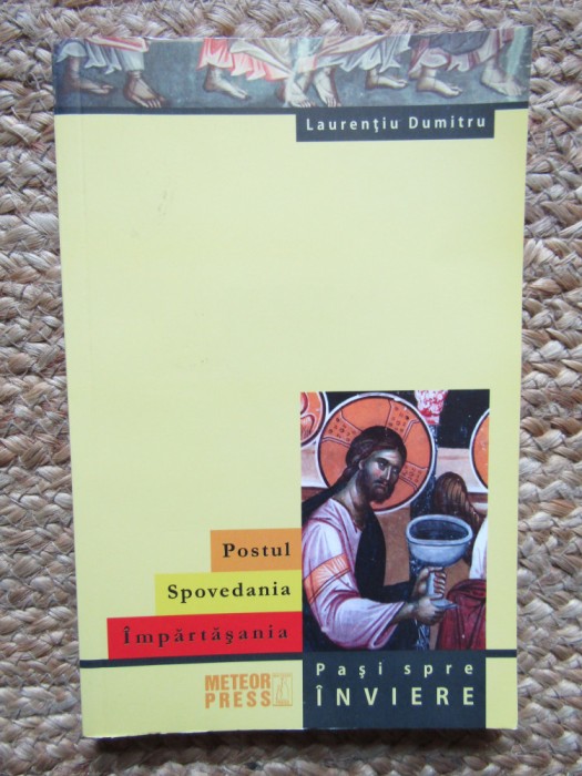 Laurentiu Dumitru - Postul, spovedania, impartasania. Pasi spre inviere