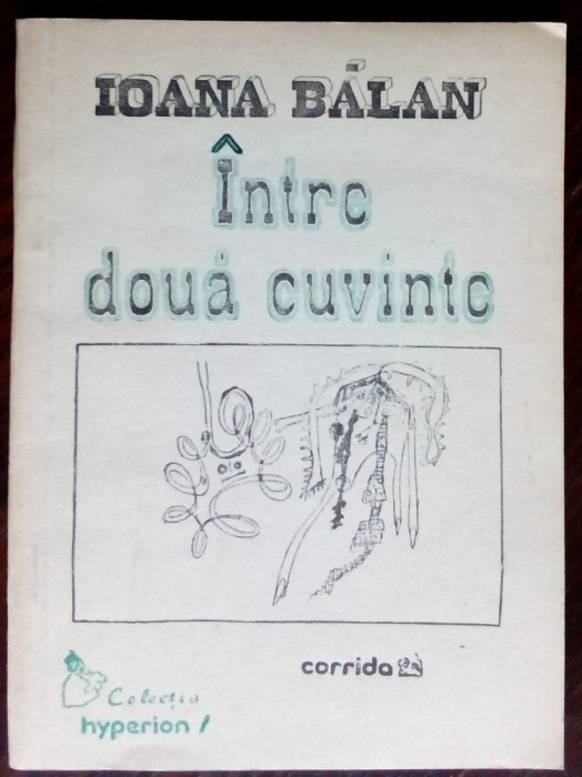 IOANA BALAN - INTRE DOUA CUVINTE: TEXTE LIRICE (VERSURI 1992/DESENE IOANA BALAN)