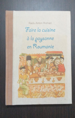 FAIRE LA CUISINE A LA PAYSANNE EN ROUMANIE - RADU ANTON ROMAN - EDITIE DE LUX foto