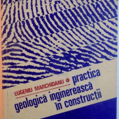 PRACTICA GEOLOGICA INGINEREASCA IN CONSTRUCTII DE EUGENIU MARCHIDANU, 1987