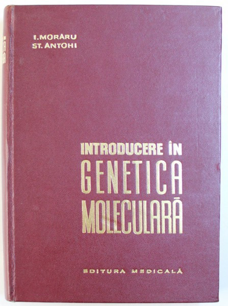 INTRODUCERE IN GENETICA MOLECULARA de I. MORARU si ST. ANTOHI , 1966