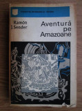 Ramon J. Sender - Aventura pe Amazoane