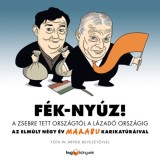 F&eacute;k-Ny&uacute;z! A zsebre tett orsz&aacute;gt&oacute;l a l&aacute;zad&oacute; orsz&aacute;gig - Az elm&uacute;lt n&eacute;gy &eacute;v Marabu karikat&uacute;r&aacute;ival - Marabu
