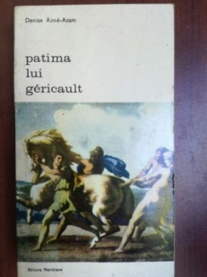 Patima lui Gericault- Denise Aime-Azam foto