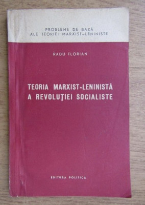 Teoria marxist-leninista a revolutiei socialiste / Radu Florian foto