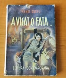 A visat o fată - Henry Ardel (Editura Contemporană) roman interbelic