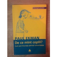 DE CE MINT COPIII ? CUM POT INCURAJA PARINTII SINCERITATEA de PAUL EKMAN , 2009