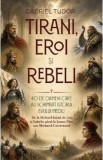 Tirani, eroi si rebeli - Gabriel Tudor