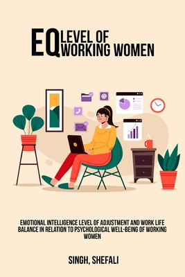 Emotional intelligence level of adjustment and work life balance in relation to psychological well-being of working women