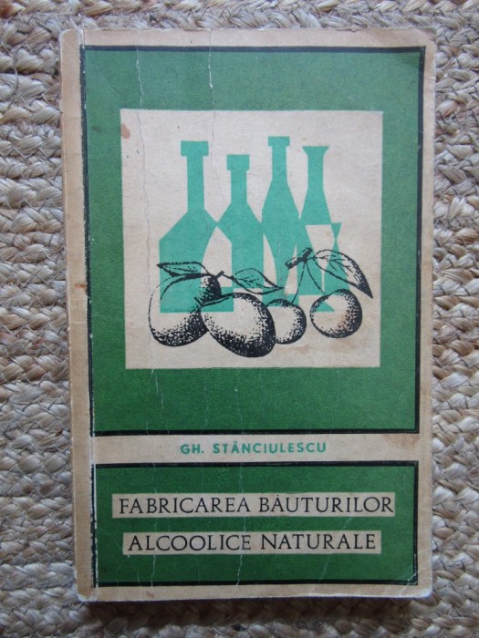 Gh. Stanciulescu - Fabricarea bauturilor alcoolice naturale