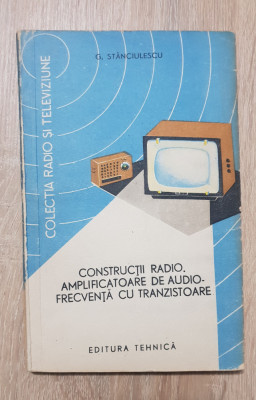 Construcții radio.Amplificatoare de audio-frecvență cu tranzistoare-Stănciulescu foto