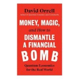 Money, Magic, &amp; How To Dismantle A Financial Bomb: Quantum Economics For The Real World