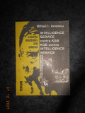 MIHAIL I. IONESCU - INTELLIGENCE SERVICE CONTRA KGB / KGB CONTRA INTELLIGENCE...