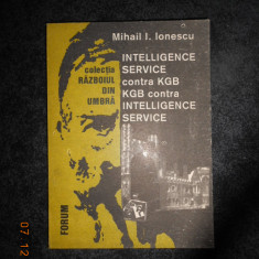 MIHAIL I. IONESCU - INTELLIGENCE SERVICE CONTRA KGB / KGB CONTRA INTELLIGENCE...