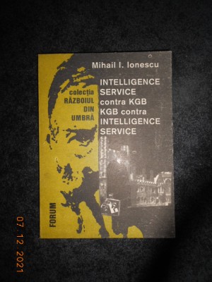 MIHAIL I. IONESCU - INTELLIGENCE SERVICE CONTRA KGB / KGB CONTRA INTELLIGENCE... foto