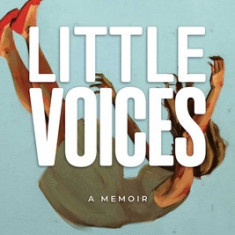 Little Voices: How Kids in Spirit Helped a Reluctant Medium Escape and Heal from Abuse