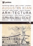 Augustin Ioan - Arhitectura (supra)realismului socialist
