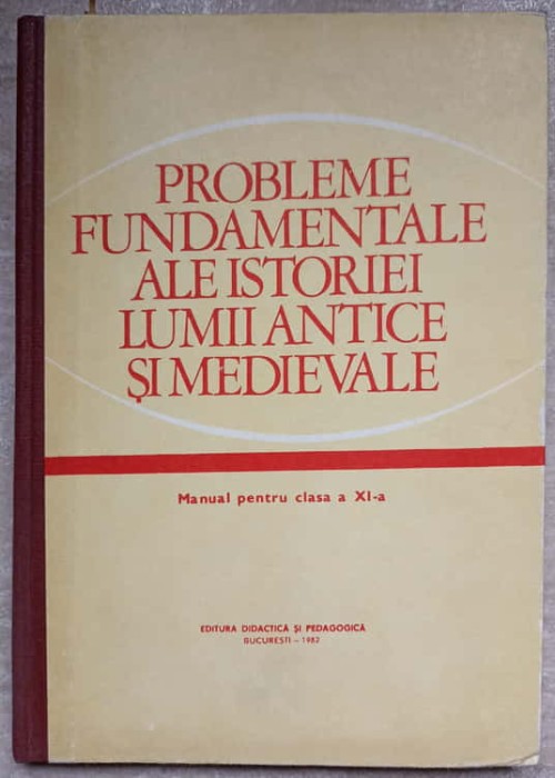 PROBLEME FUNDAMENTALE ALE ISTORIEI LUMII ANTICE SI MEDIEVALE. MANUAL PENTRU CLASA A XI-A-STEFAN PASCU, ANDR-236672