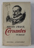 CERVANTES - un roman de BRUNO FRANK , EDITIE INTERBELICA