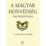 A Magyar Honv&eacute;ds&eacute;g negyedsz&aacute;zada - A rendszerv&aacute;lt&aacute;st&oacute;l napjainkig