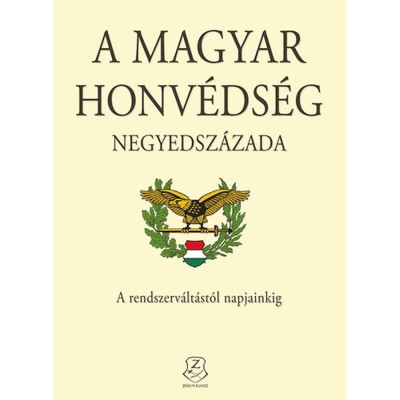 A Magyar Honv&amp;eacute;ds&amp;eacute;g negyedsz&amp;aacute;zada - A rendszerv&amp;aacute;lt&amp;aacute;st&amp;oacute;l napjainkig foto