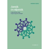 Jam&aacute;k &eacute;s nijam&aacute;k - A j&oacute;ga etik&aacute;ja, avagy hogyan legy&uuml;nk boldogok - Deborah Adele