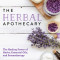 The Herbal Apothecary: The Healing Power of Herbs, Essential Oils, and Aromatherapy
