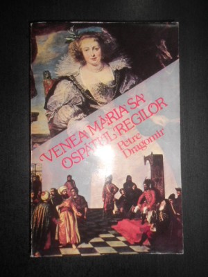 Petre Dragomir - Venea Maria Sa. Ospatul regilor foto