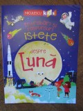 Intrebari si raspunsuri istete despre Luna/Anne Rooney