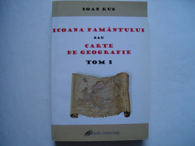 Icoana pamantului sau carte de geografie. Tom I - Ioan Rus foto