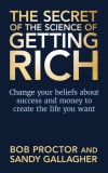 The Secret of the Science of Getting Rich: Change Your Beliefs about Success and Money to Create the Life You Want