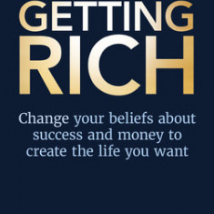 The Secret of the Science of Getting Rich: Change Your Beliefs about Success and Money to Create the Life You Want