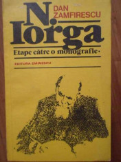 N. Iorga Etape Catre O Monografie - Dan Zamfirescu ,300043 foto