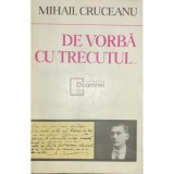 Mihail Cruceanu - De vorba cu trecutul... (Editia: 1973)