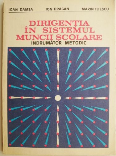 Dirigentia in sistemul muncii scolare Indrumator metodic &ndash; Ioan Damsa