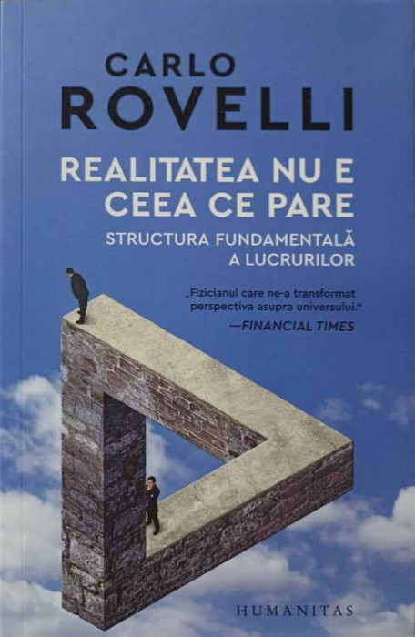 REALITATEA NU E CEEA CE PARE. STRUCTURA FUNDAMENTALA A LUCRURILOR-CARLO ROVELLI-238476
