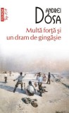 Multa forta si un dram de gingasie &ndash; Andrei Dosa - Roman, Beletristica