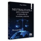 Neutralitatea parte componenta a sistemului de securitate colectiva. Monografie - Olga Dorul