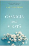 Casnicia mult visata - Gary Chapman - Editura Curtea Veche